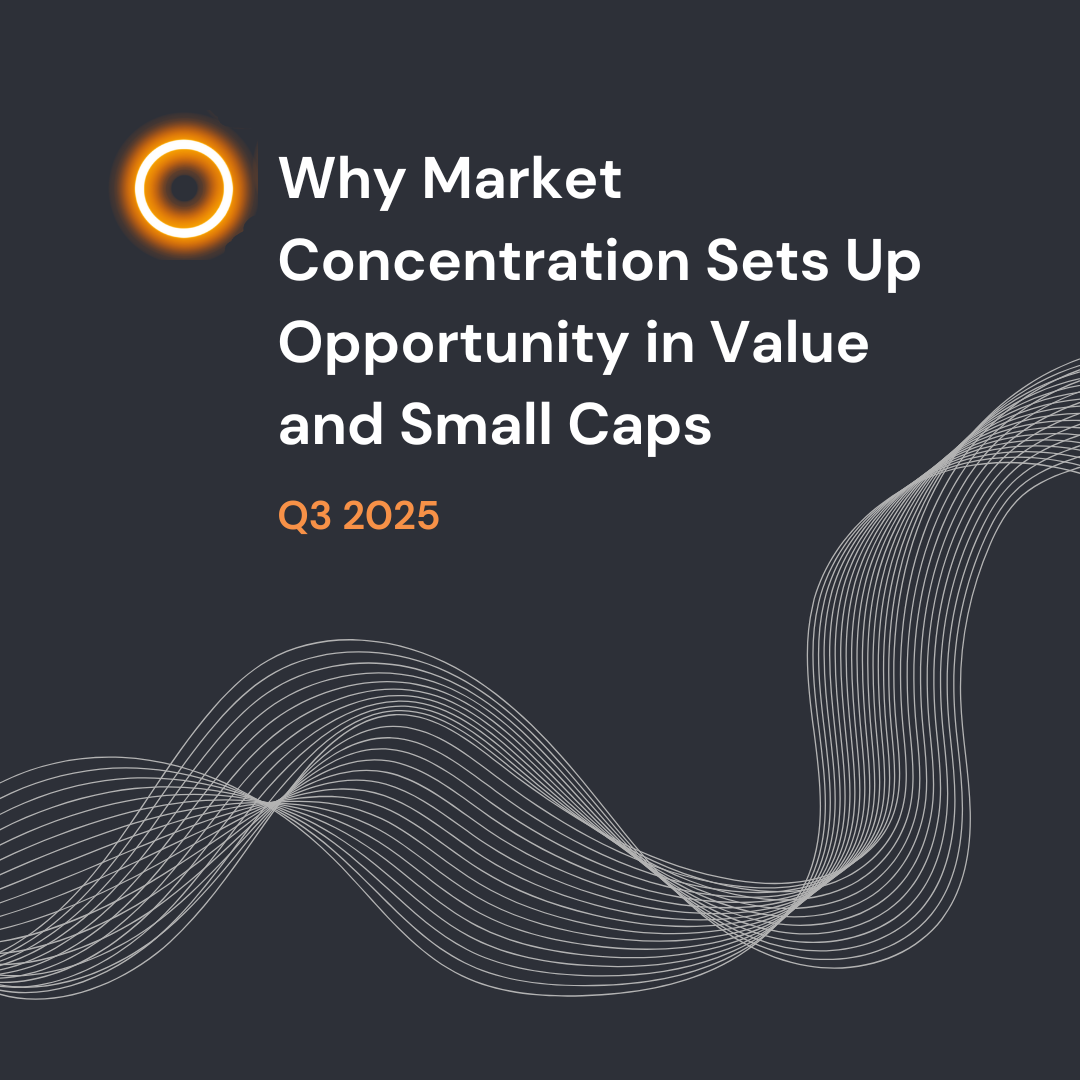 Why Market Concentration Sets Up Opportunity in Value and Small Caps